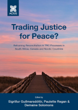 Cover for Trading Justice for Peace? Reframing Reconciliation in TRC Processes in South Africa, Canada and Nordic Countries