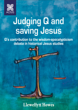 Cover for Judging Q and saving Jesus: Q’s contribution to the wisdom-apocalypticism debate in historical Jesus studies
