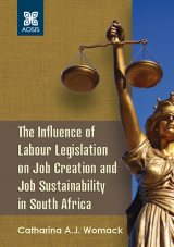 Cover for The Influence of Labour Legislation on Job Creation and Job Sustainability in South Africa