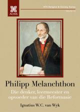 Cover for Philipp Melanchthon: Die denker, leermeester en opvoeder van die Reformasie