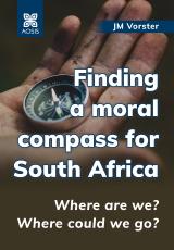 Cover for Finding a moral compass for South Africa: Where are we? Where could we go?