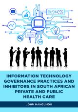 Cover for Information technology governance practices and inhibitors in South African private and public health care